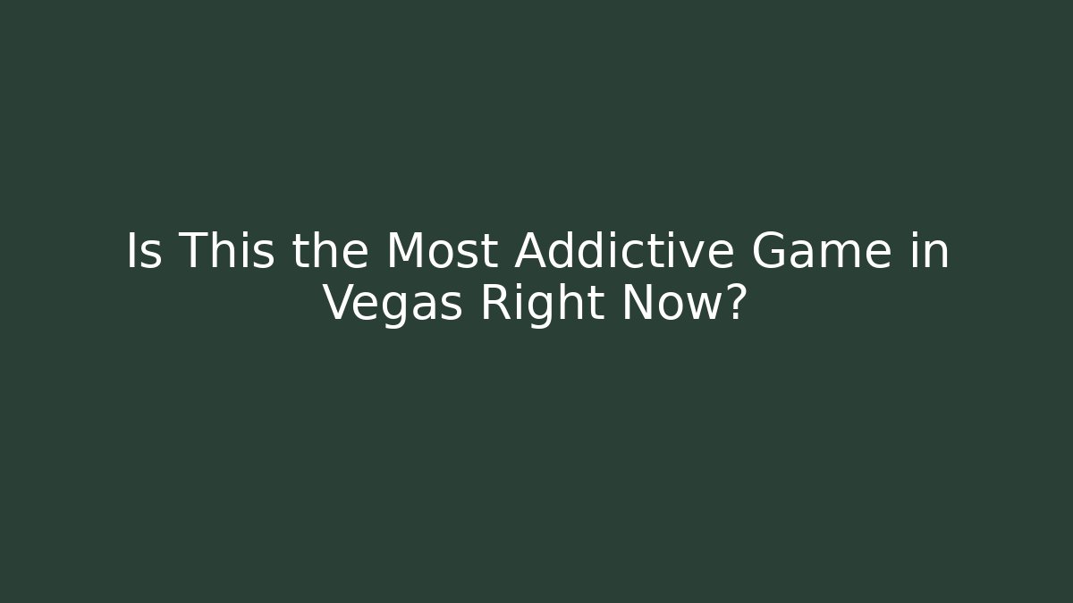 Is This the Most Addictive Game in Vegas Right Now?