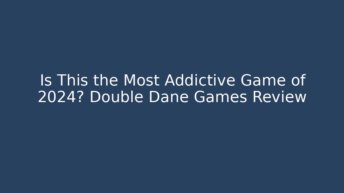 Is This the Most Addictive Game of 2024? Double Dane Games Review