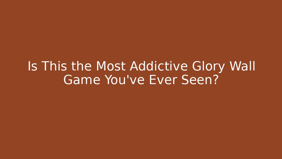 Is This the Most Addictive Glory Wall Game You've Ever Seen?
