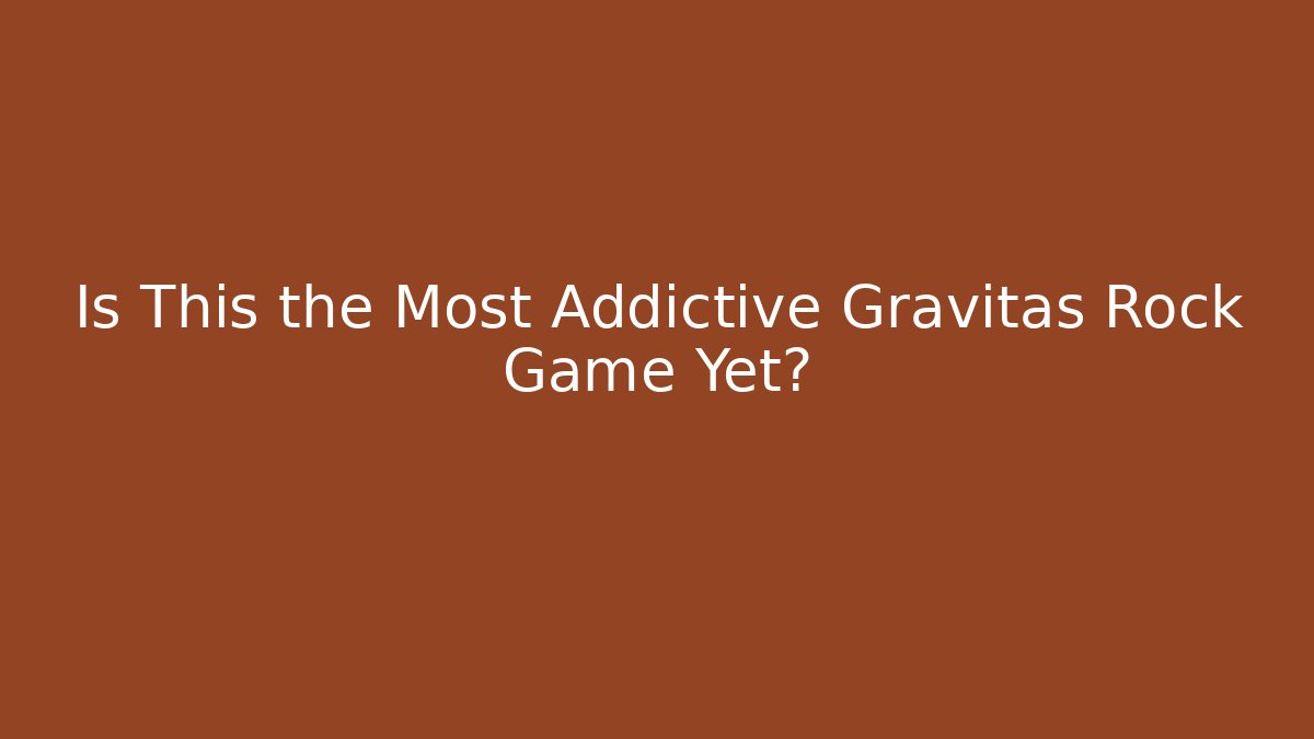 Is This the Most Addictive Gravitas Rock Game Yet?