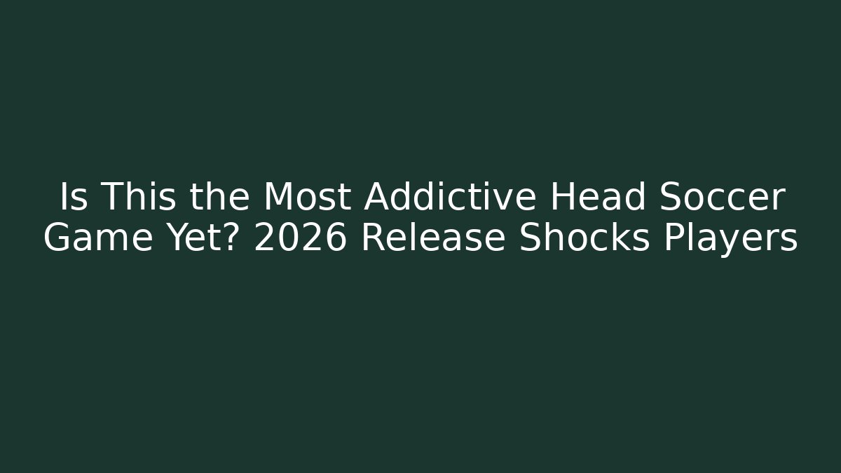 Is This the Most Addictive Head Soccer Game Yet? 2026 Release Shocks Players