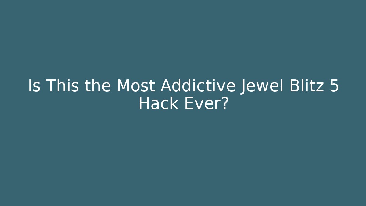 Is This the Most Addictive Jewel Blitz 5 Hack Ever? - Felix Cat Insurance