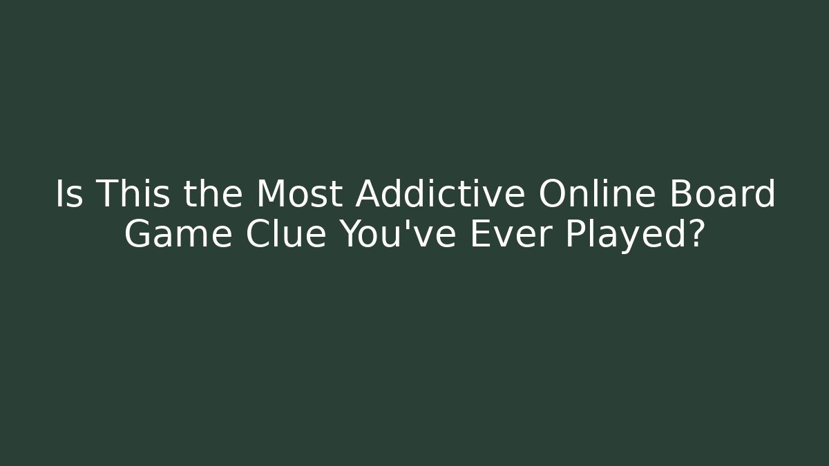 Is This the Most Addictive Online Board Game Clue You've Ever Played?
