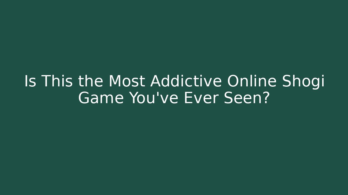 Is This the Most Addictive Online Shogi Game You've Ever Seen?