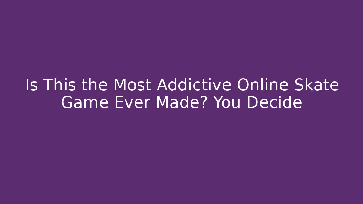 Is This the Most Addictive Online Skate Game Ever Made? You Decide