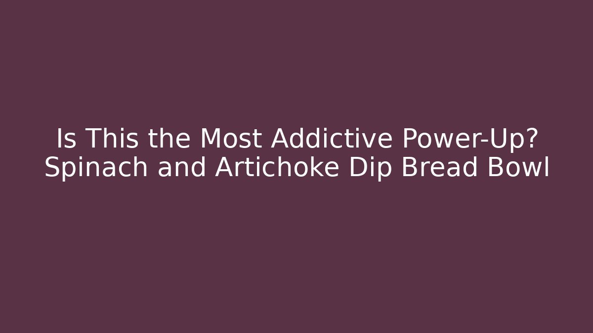 Is This the Most Addictive Power-Up? Spinach and Artichoke Dip Bread Bowl - Felix Cat Insurance