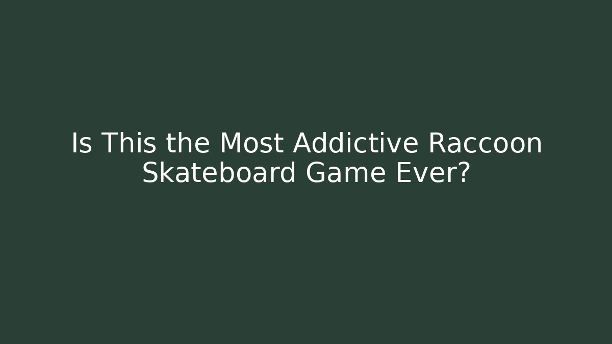 Is This the Most Addictive Raccoon Skateboard Game Ever?