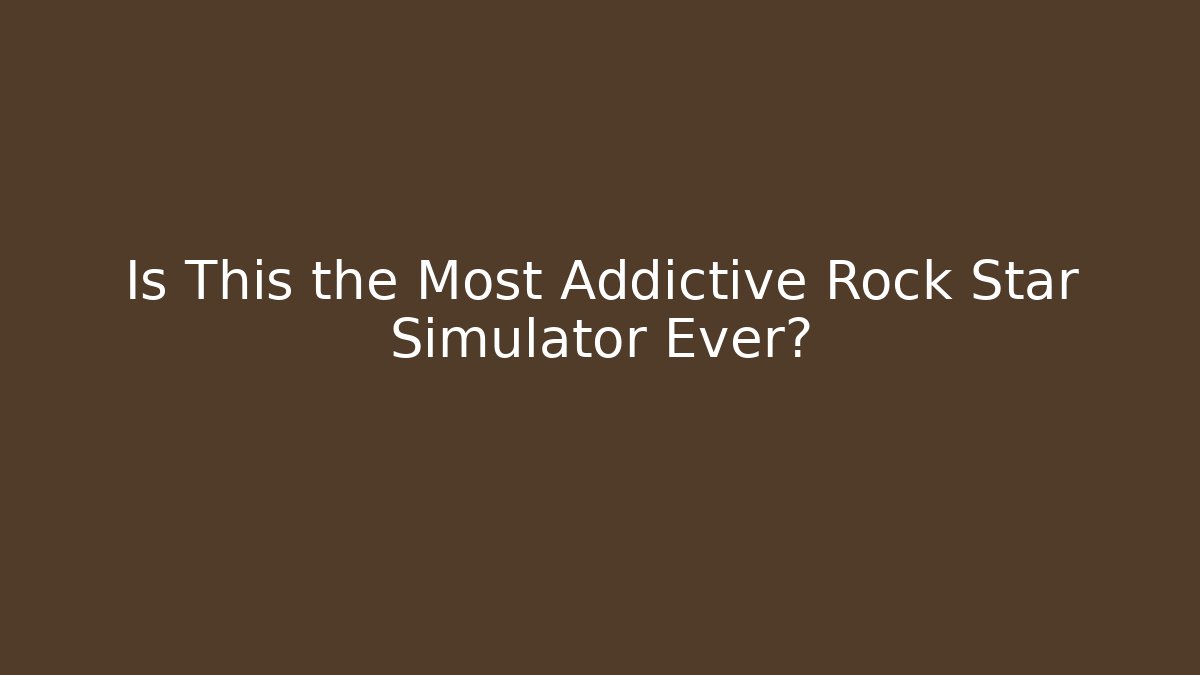 Is This the Most Addictive Rock Star Simulator Ever?