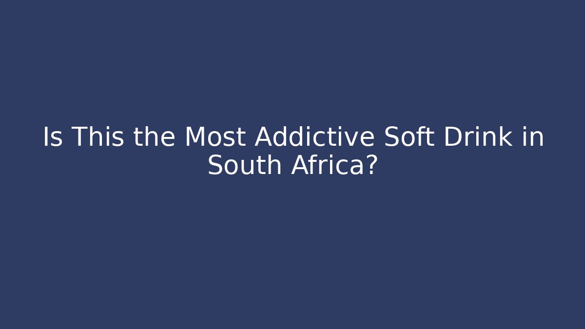 Is This the Most Addictive Soft Drink in South Africa? - Felix Cat Insurance