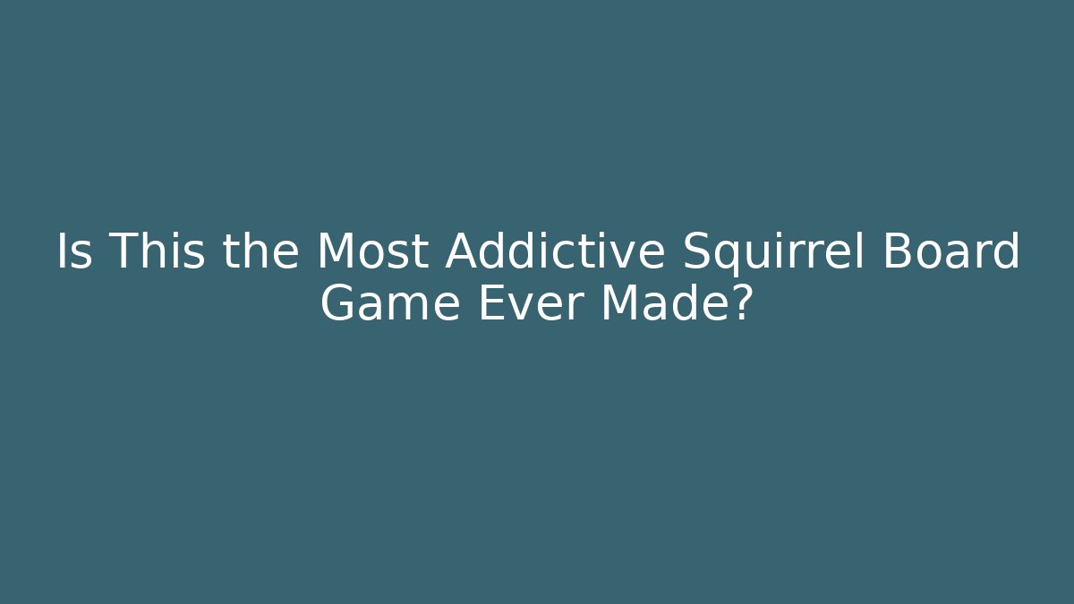 Is This the Most Addictive Squirrel Board Game Ever Made?