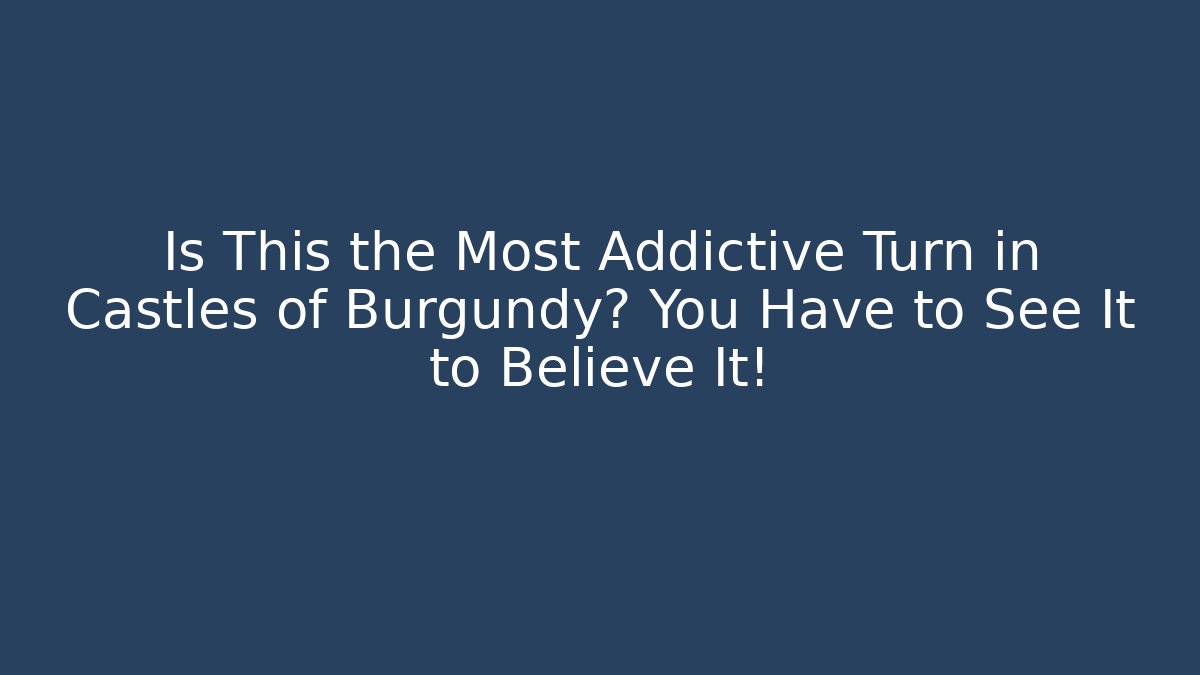 Is This the Most Addictive Turn in Castles of Burgundy? You Have to See It to Believe It!