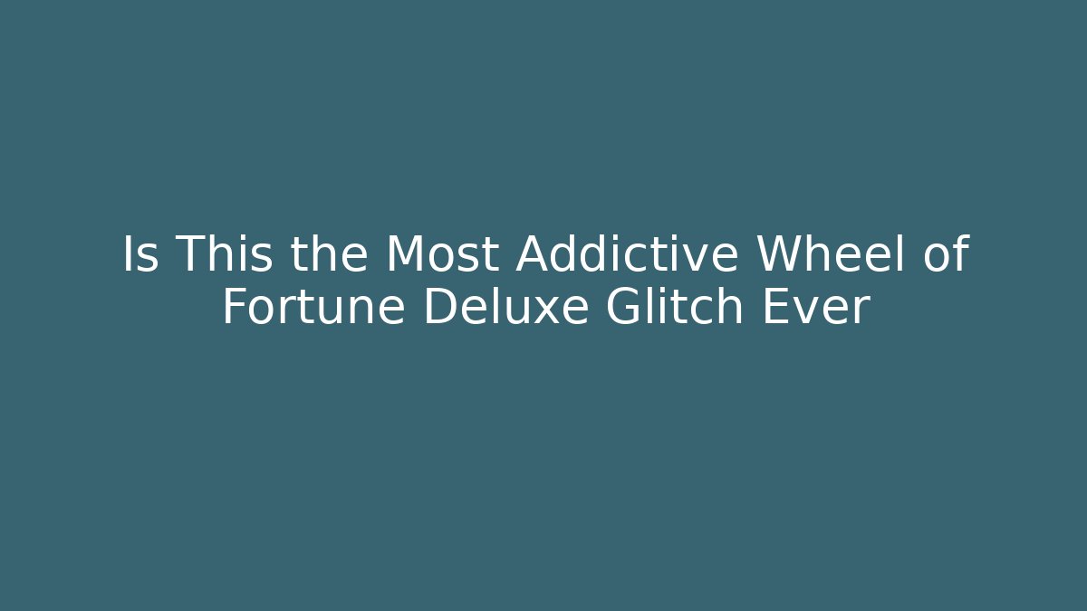 Is This the Most Addictive Wheel of Fortune Deluxe Glitch Ever