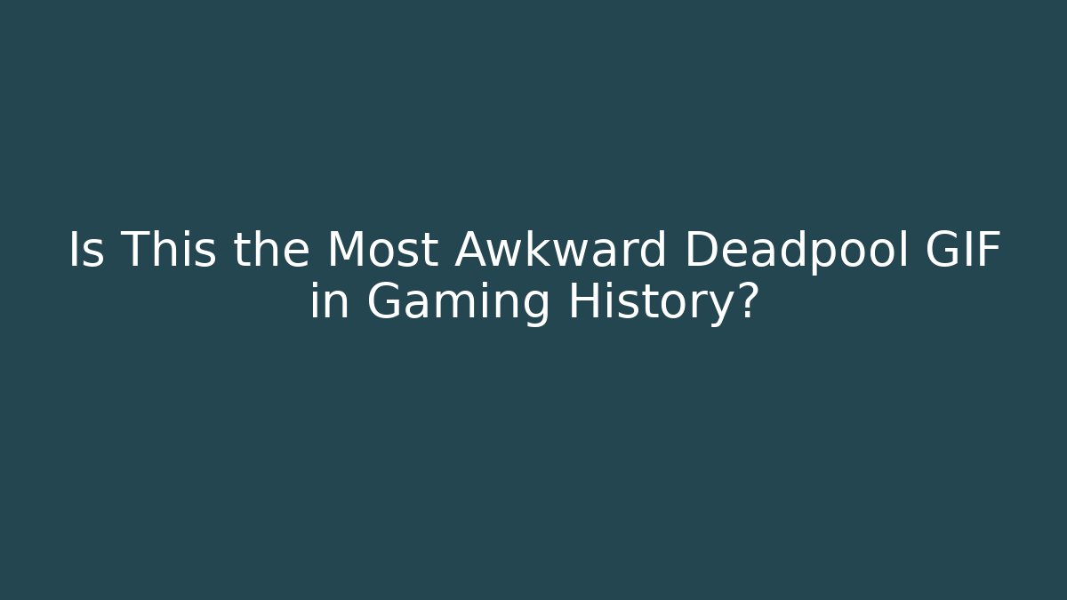 Is This the Most Awkward Deadpool GIF in Gaming History?