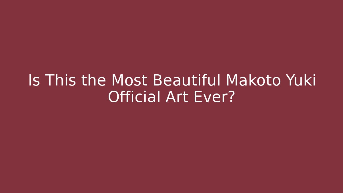 Is This the Most Beautiful Makoto Yuki Official Art Ever?