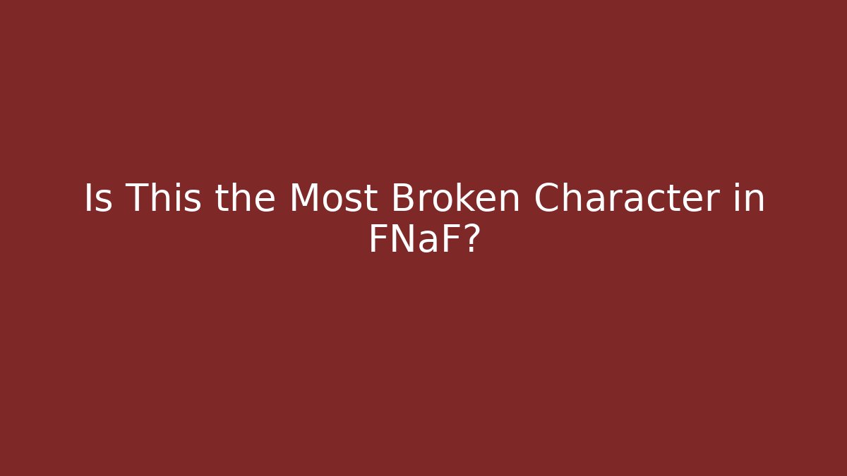Is This the Most Broken Character in FNaF?