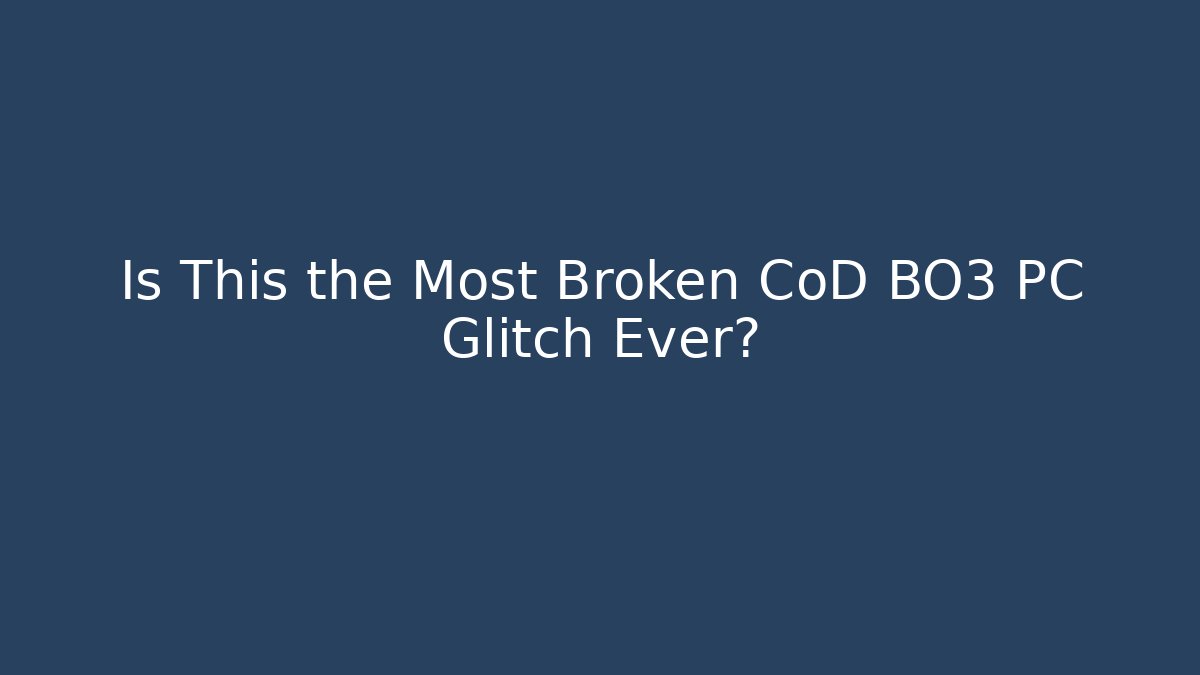 Is This the Most Broken CoD BO3 PC Glitch Ever?