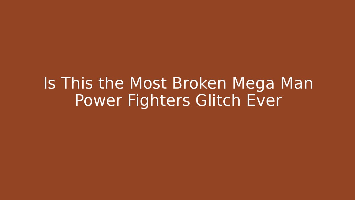 Is This the Most Broken Mega Man Power Fighters Glitch Ever - Felix Cat Insurance