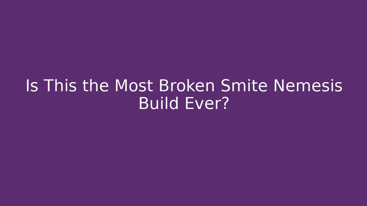 Is This the Most Broken Smite Nemesis Build Ever?