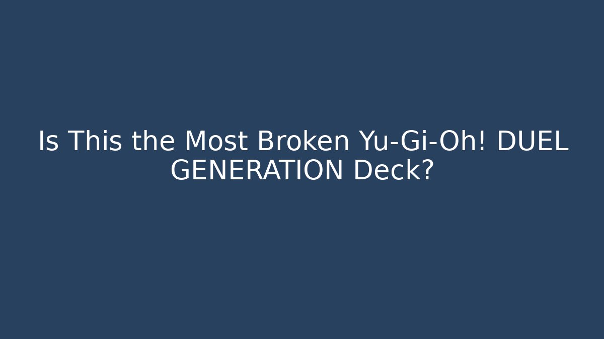 Is This the Most Broken Yu-Gi-Oh! DUEL GENERATION Deck?