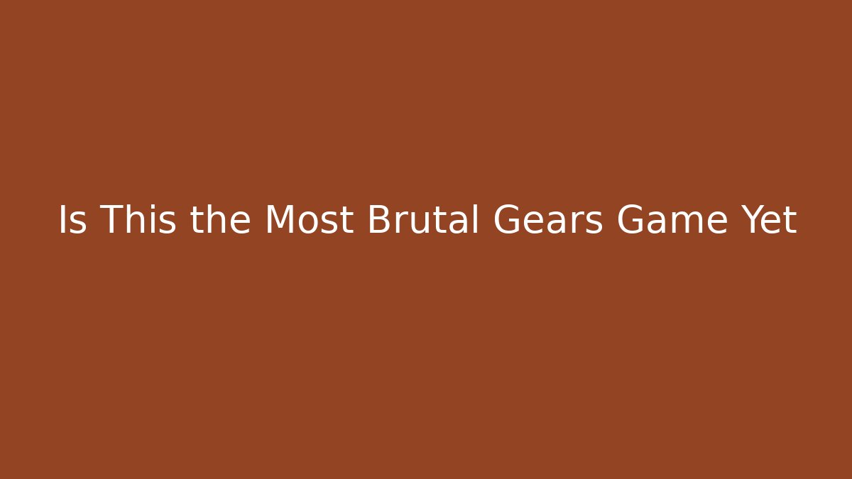 Is This the Most Brutal Gears Game Yet - Felix Cat Insurance
