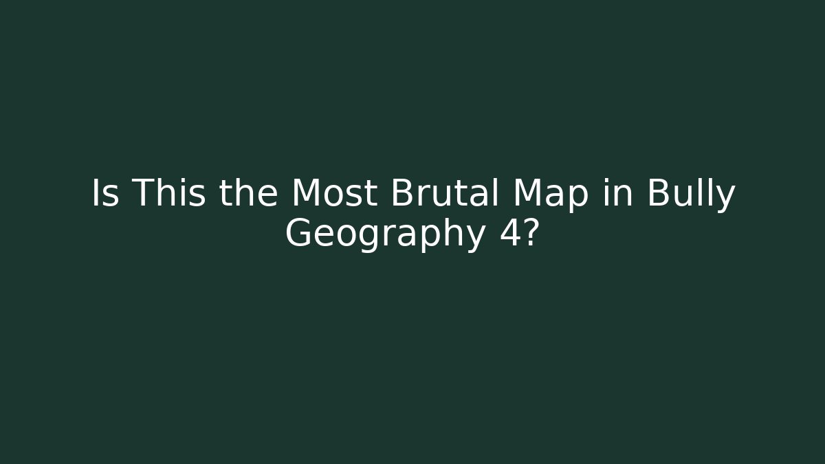 Is This the Most Brutal Map in Bully Geography 4?