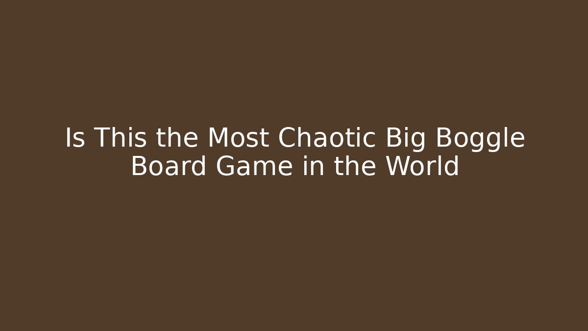 Is This the Most Chaotic Big Boggle Board Game in the World