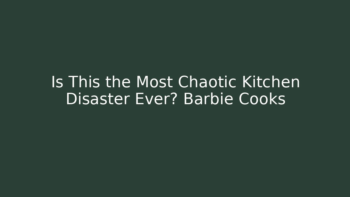 Is This the Most Chaotic Kitchen Disaster Ever? Barbie Cooks - Felix Cat Insurance