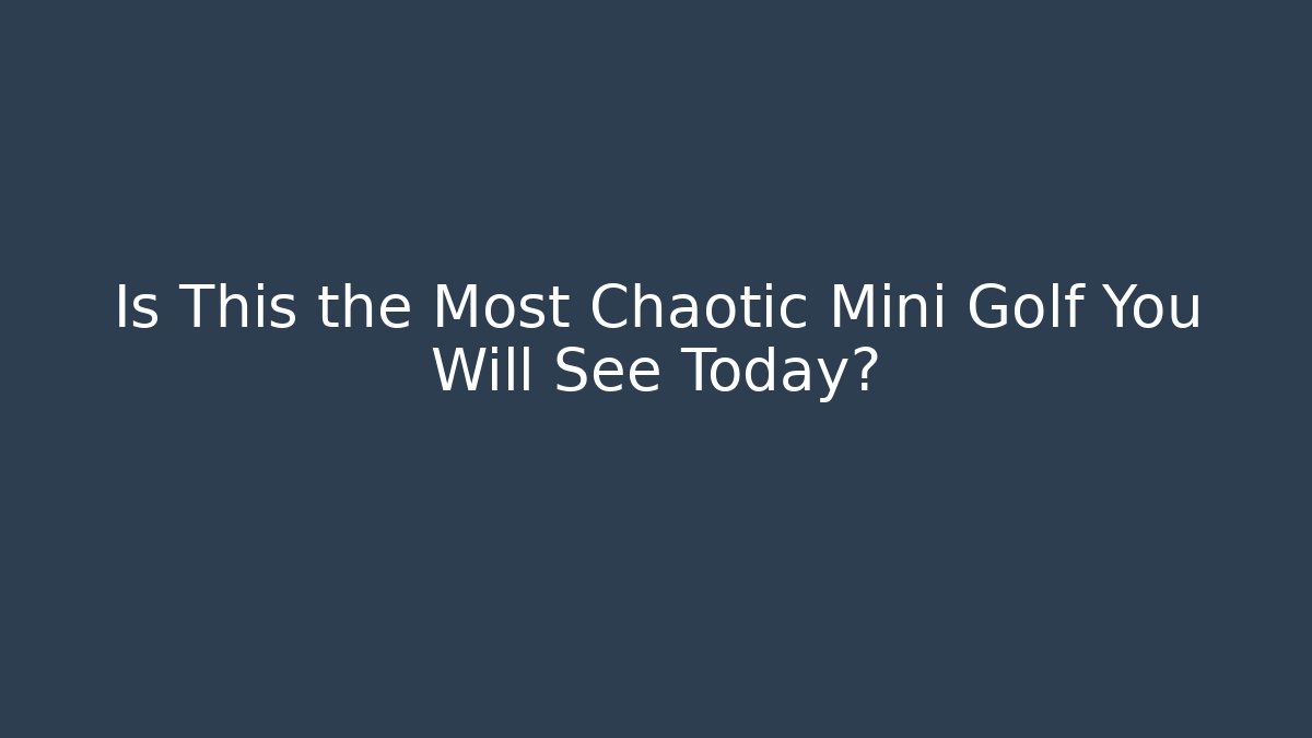 Is This the Most Chaotic Mini Golf You Will See Today? - Felix Cat Insurance