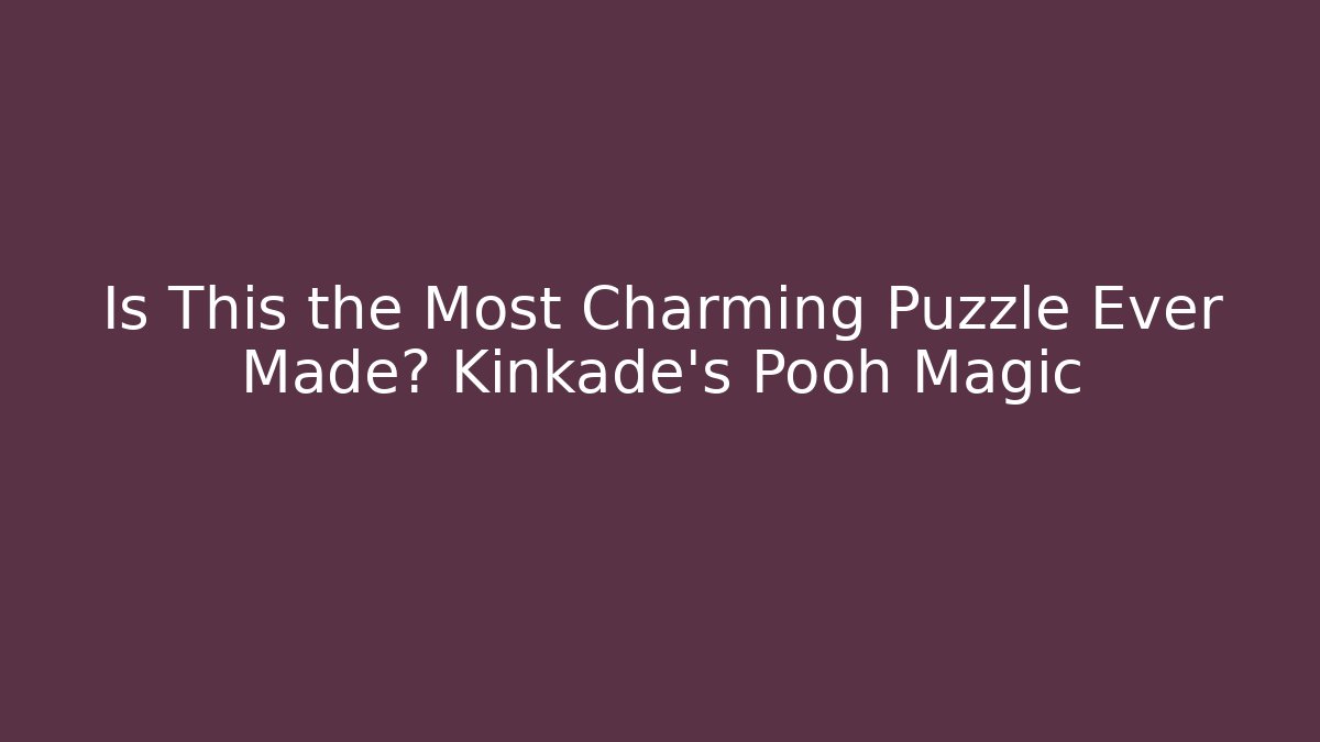 Is This the Most Charming Puzzle Ever Made? Kinkade's Pooh Magic