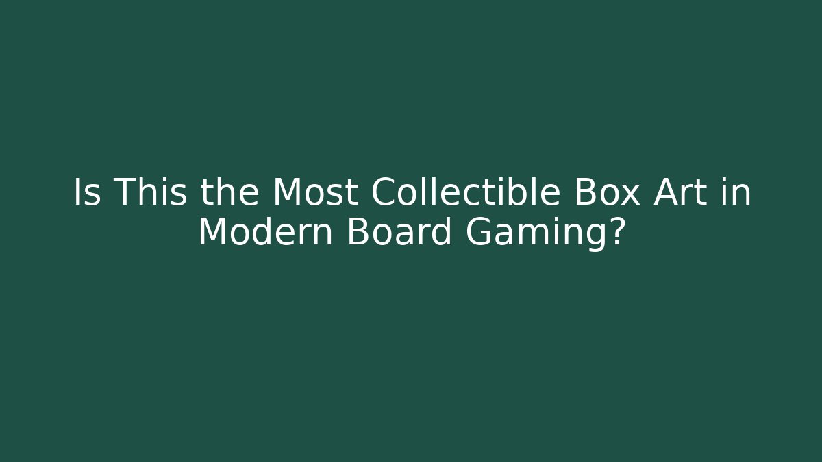 Is This the Most Collectible Box Art in Modern Board Gaming?