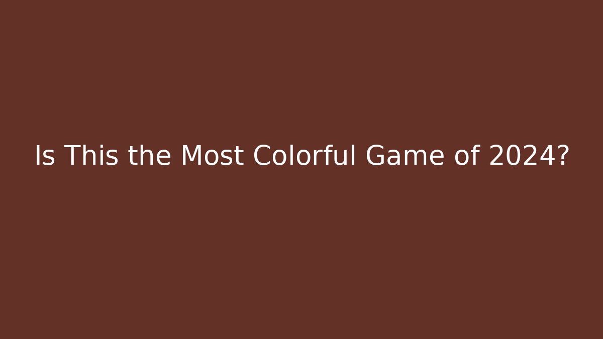 Is This the Most Colorful Game of 2024?