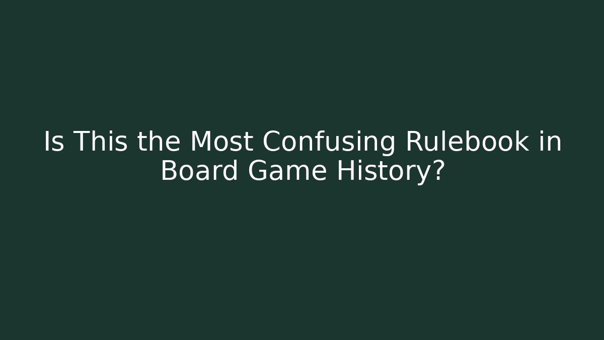 Is This the Most Confusing Rulebook in Board Game History?
