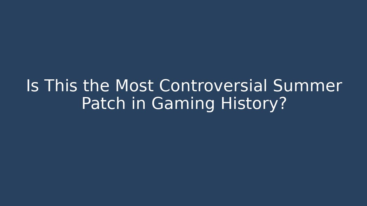 Is This the Most Controversial Summer Patch in Gaming History?
