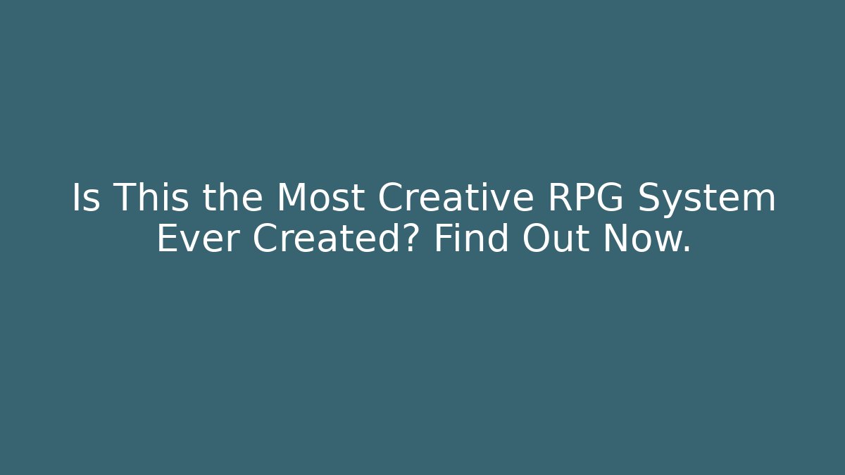 Is This the Most Creative RPG System Ever Created? Find Out Now.