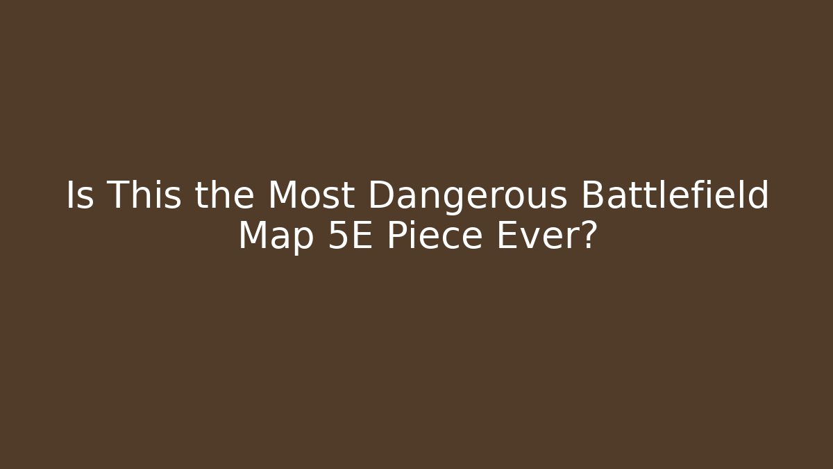 Is This the Most Dangerous Battlefield Map 5E Piece Ever? - Felix Cat Insurance