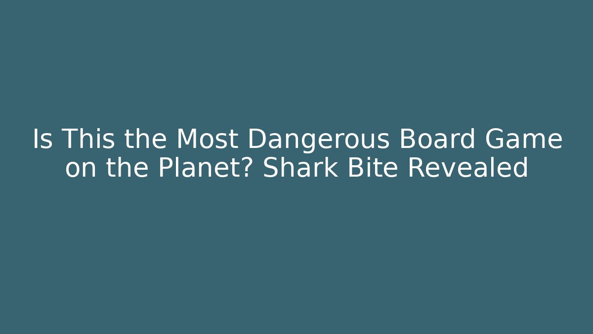 Is This the Most Dangerous Board Game on the Planet? Shark Bite Revealed