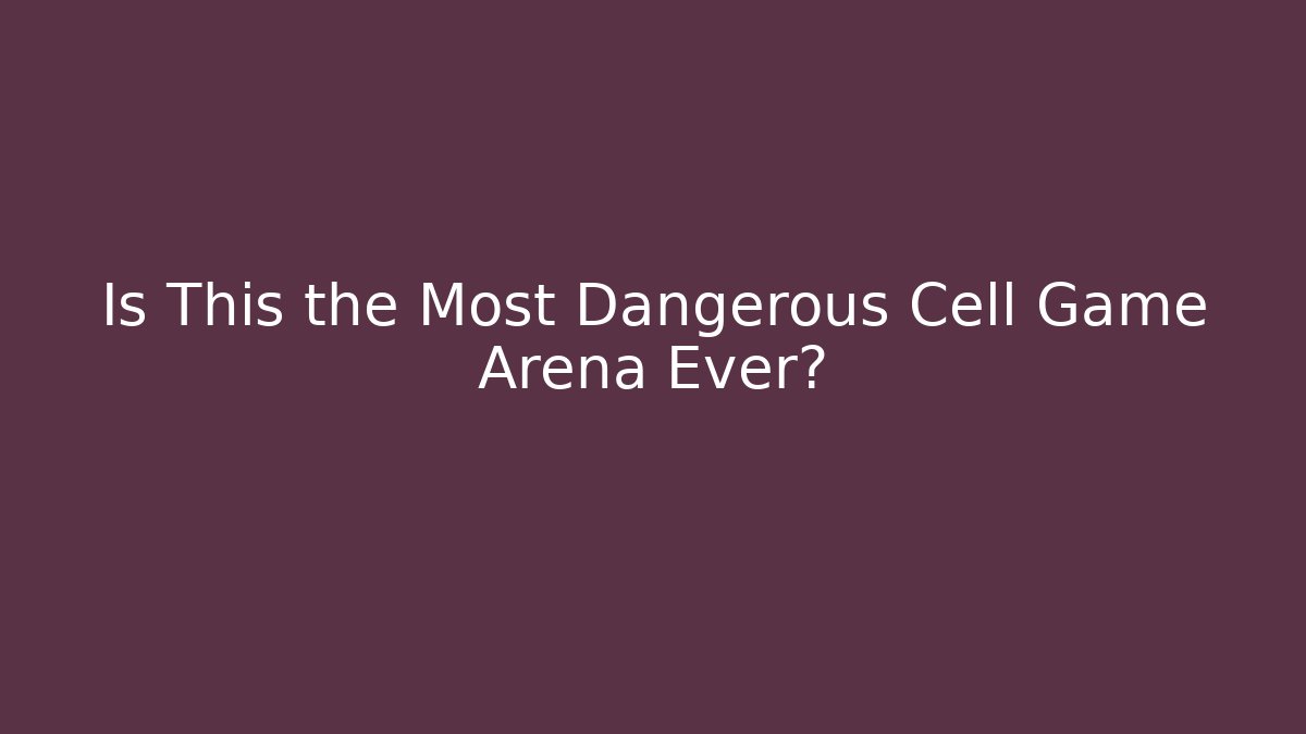 Is This the Most Dangerous Cell Game Arena Ever?