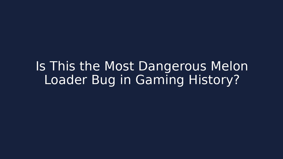 Is This the Most Dangerous Melon Loader Bug in Gaming History?