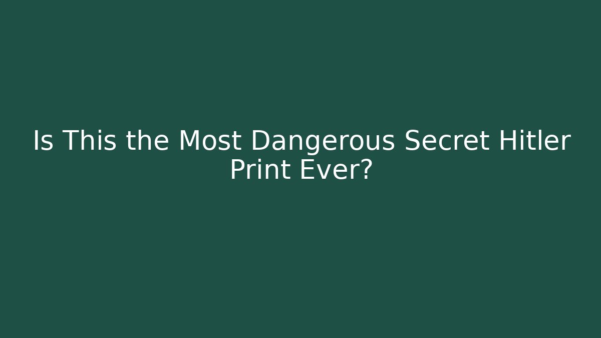 Is This the Most Dangerous Secret Hitler Print Ever? - Felix Cat Insurance