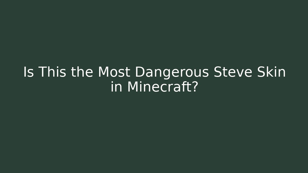 Is This the Most Dangerous Steve Skin in Minecraft?