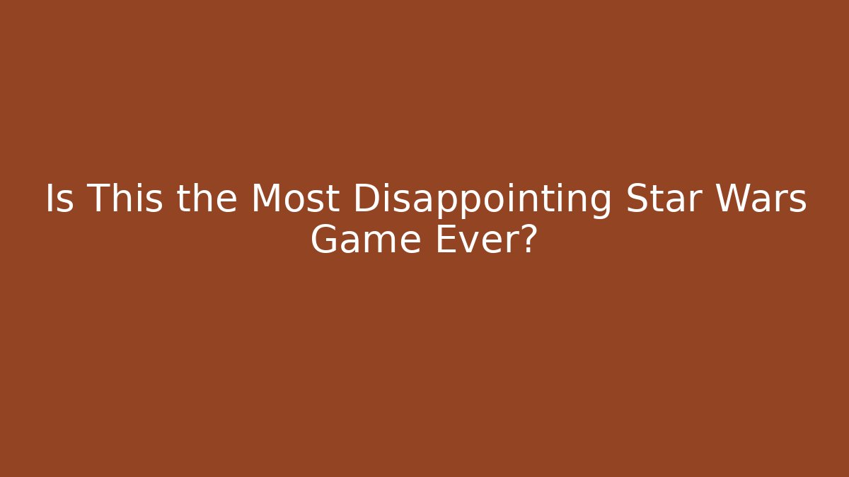 Is This the Most Disappointing Star Wars Game Ever?