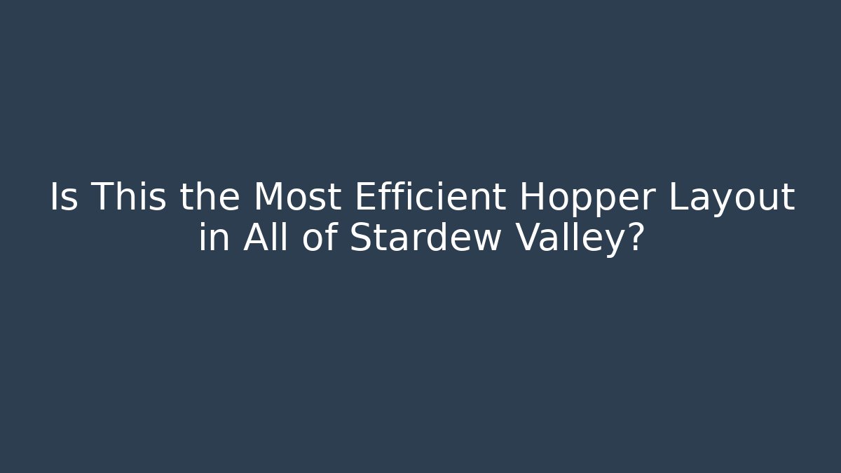 Is This the Most Efficient Hopper Layout in All of Stardew Valley?
