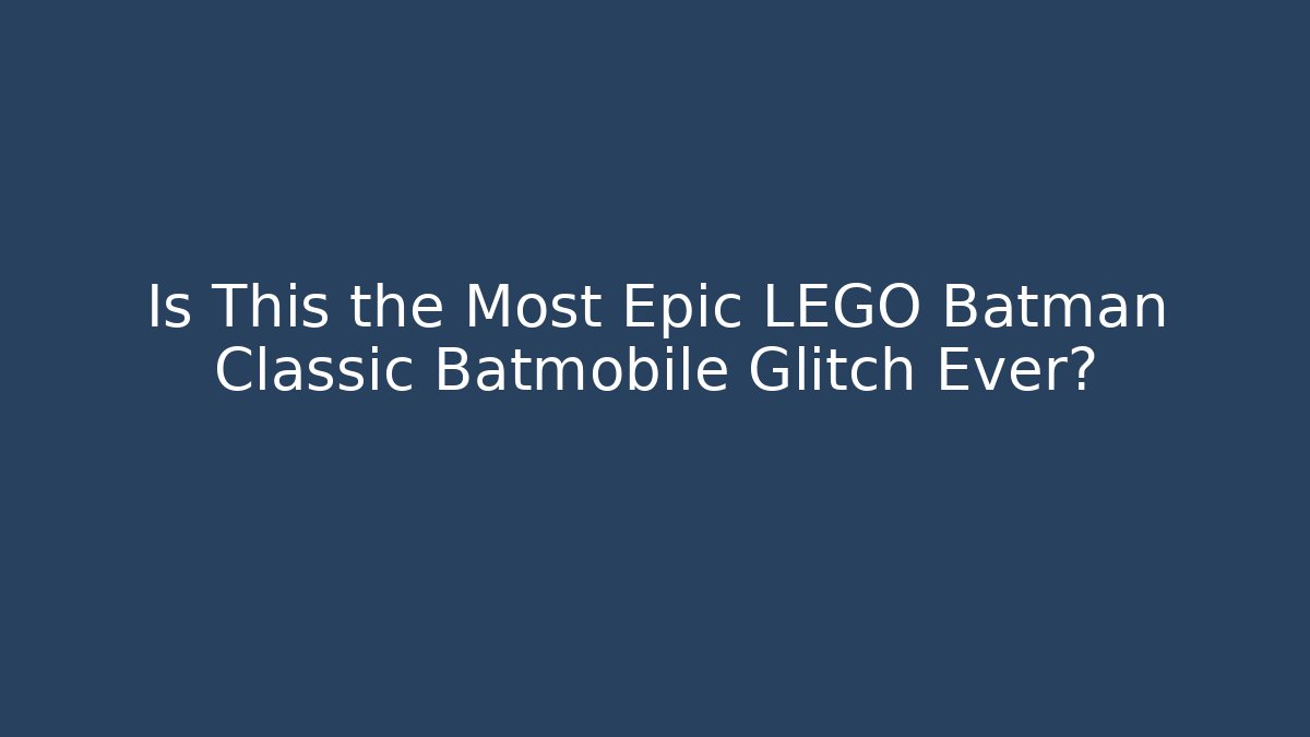 Is This the Most Epic LEGO Batman Classic Batmobile Glitch Ever?