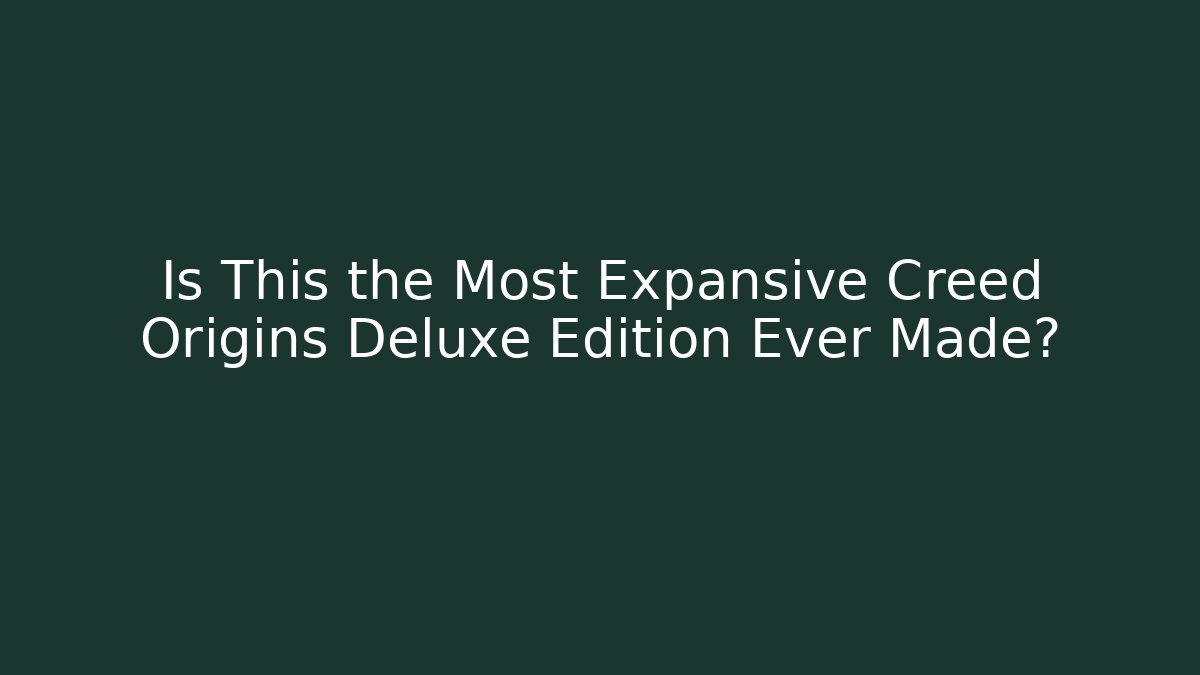 Is This the Most Expansive Creed Origins Deluxe Edition Ever Made?