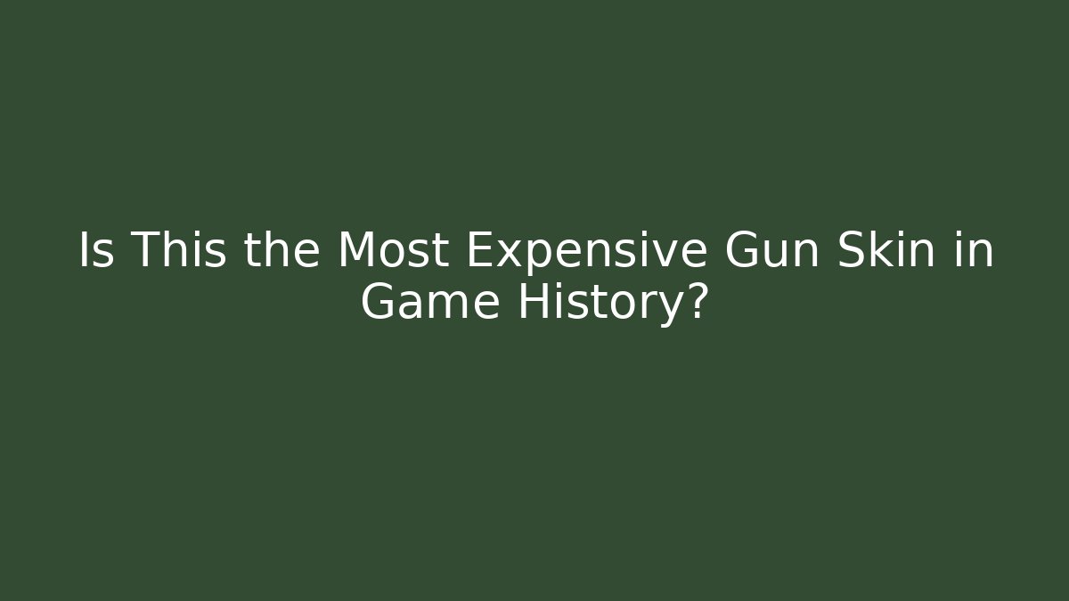 Is This the Most Expensive Gun Skin in Game History?