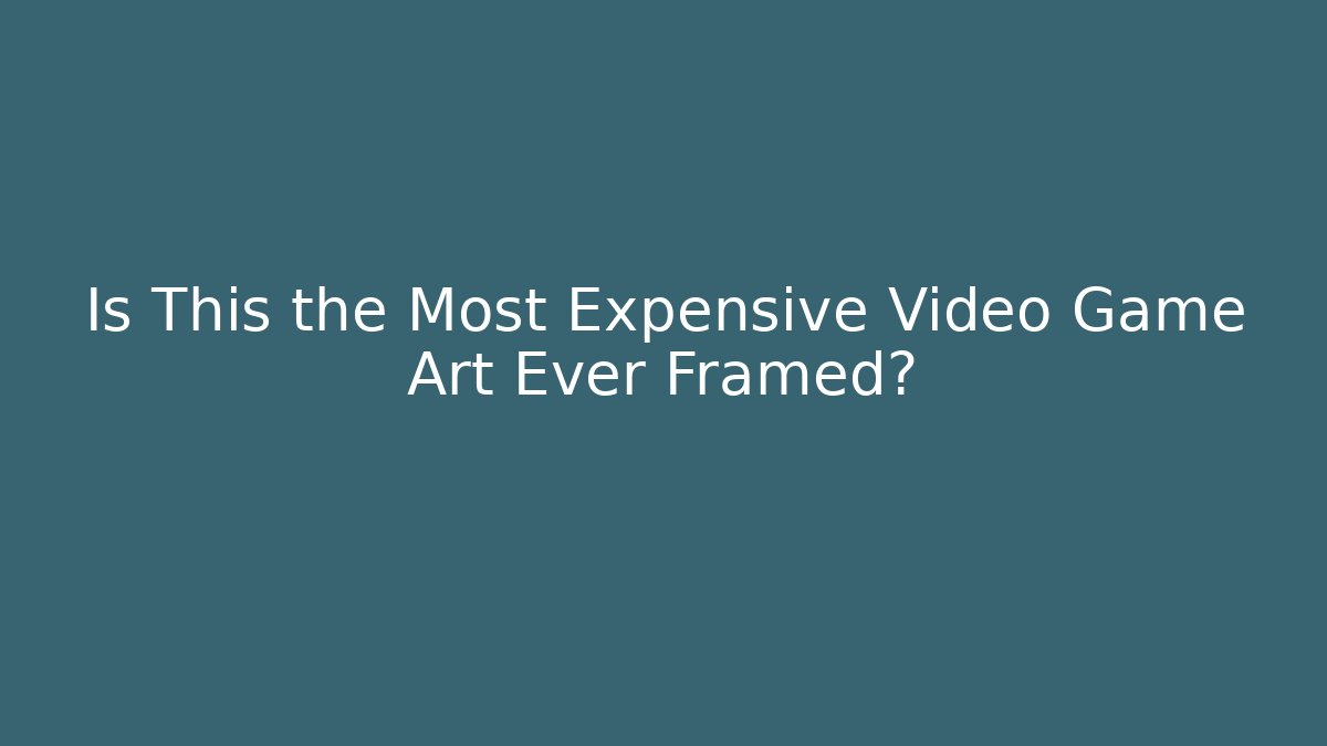 Is This the Most Expensive Video Game Art Ever Framed?