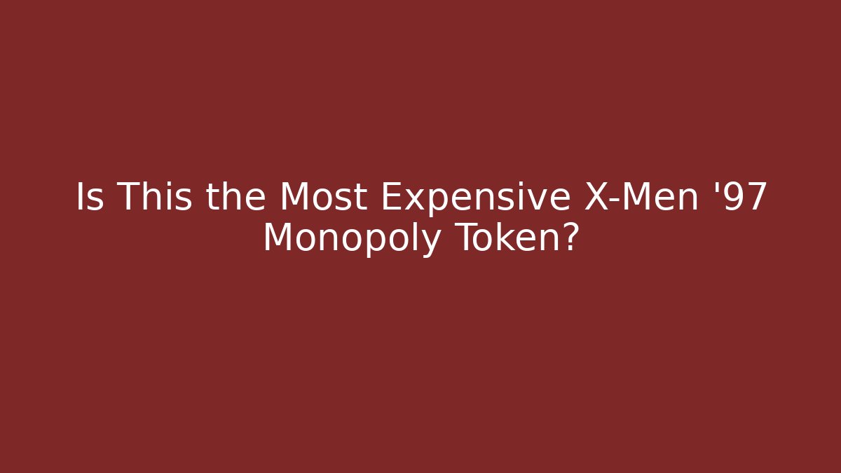 Is This the Most Expensive X-Men '97 Monopoly Token?