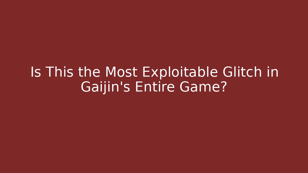 Is This the Most Exploitable Glitch in Gaijin's Entire Game?