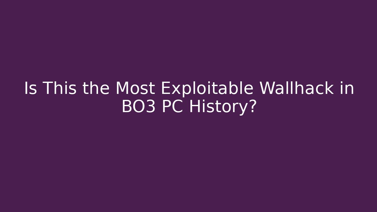 Is This the Most Exploitable Wallhack in BO3 PC History?
