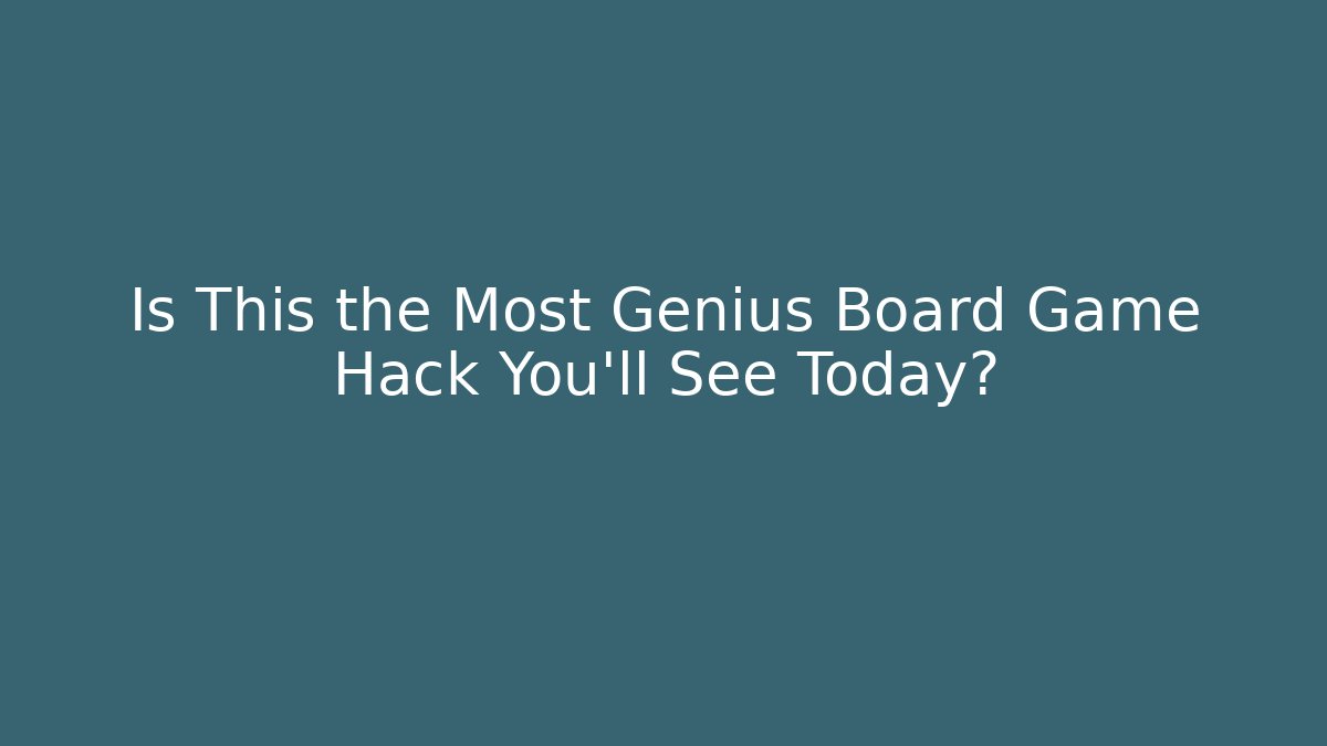 Is This the Most Genius Board Game Hack You’ll See Today?